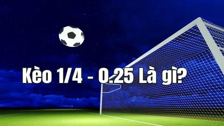 Cách Chơi Kèo Chấp 0.25 Trong Bóng Đá Giúp Tối Ưu Hóa Nguồn Vốn