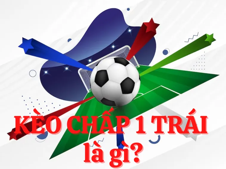 Bí Quyết Nắm Bắt Cách Chơi Kèo Chấp 1 Đạt Hiệu Quả Cao