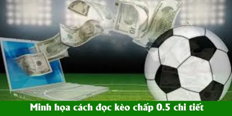 Cách Chơi Kèo Chấp 0.5 Trong Bóng Đá Mang Lại Hiệu Quả Cao Nhất