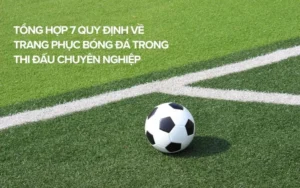 Tìm Hiểu Các Quy Định Về Trang Phục Bóng Đá Theo Chuẩn FIFA Mới Nhất