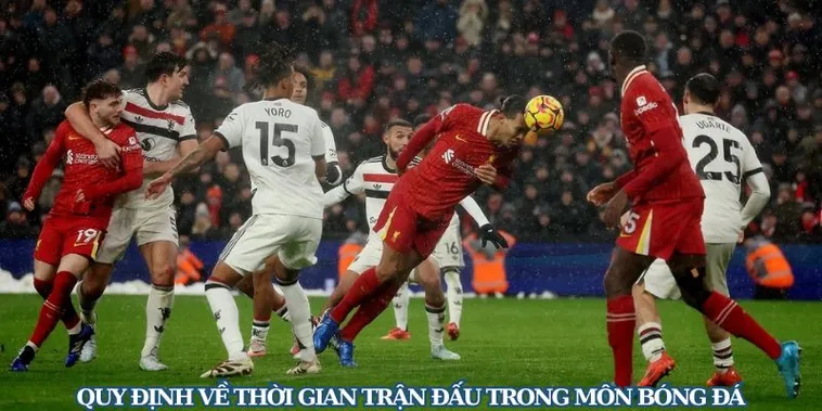 Quy Định Chi Tiết Thời Gian Trận Đấu Bóng Đá Chuyên Nghiệp Nhất
